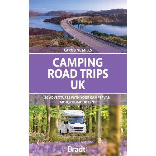 Camping Road Trips: UK: 30 Adventures with Your Campervan, Motorhome or Tent - Paperback