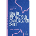 How to Improve Your Communication Skills: How to Build Trust, Be Heard and Communicate with Confidence - Paperback