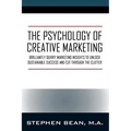 The Psychology of Creative Marketing: Brilliantly Quirky Marketing Insights to Unlock Sustainable Success and Cut Through the Clutter - Paperback