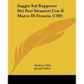 Saggio Sul Rapporto Dei Pesi Stranieri Con Il Marco Di Francia (1769) - Paperback