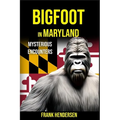 Bigfoot in Maryland: Mysterious Encounters - Paperback