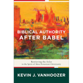 Biblical Authority After Babel: Retrieving the Solas in the Spirit of Mere Protestant Christianity - Paperback