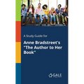A Study Guide for Anne Bradstreet's "The Author to Her Book" - Paperback