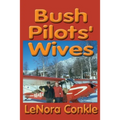 Bush Pilots' Wives: Dedicated to the bush pilots' wives - Paperback
