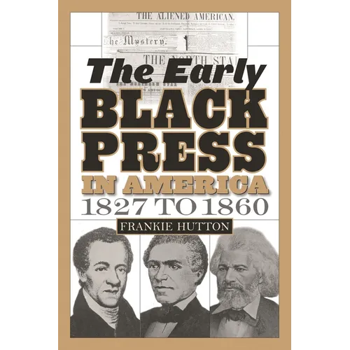 The Early Black Press in America, 1827 to 1860 - Hardcover