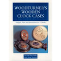 Woodturner's Wooden Clock Cases: Designs, Plans, and Instructions for 5 Clocks - Paperback
