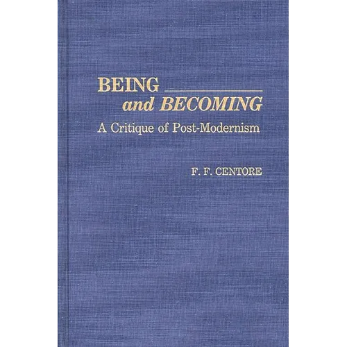 Being and Becoming: A Critique of Post-Modernism - Hardcover
