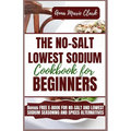 The No-Salt Lowest Sodium Cookbook For Beginners - Paperback