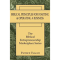 Biblical Principles for Starting and Operating a Business: The Biblical Entrepreneurship Marketplace Series - Paperback