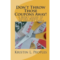 Don't Throw Those Coupons Away!: A Mom's Guide to Saving Money at the Grocery Store - Paperback