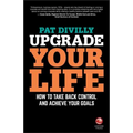 Upgrade Your Life: How to Take Back Control and Achieve Your Goals - Paperback