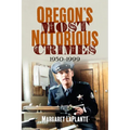 Oregon's Most Notorious Crimes: 1950-1999 - Paperback