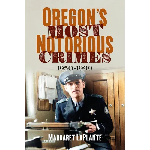 Oregon's Most Notorious Crimes: 1950-1999 - Paperback