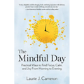The Mindful Day: Practical Ways to Find Focus, Calm, and Joy from Morning to Evening - Hardcover