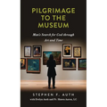 A Pilgrimage to the Museum: Man's Search for God Through Art and Time - Paperback