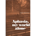 Aphasia, My World Alone - Paperback
