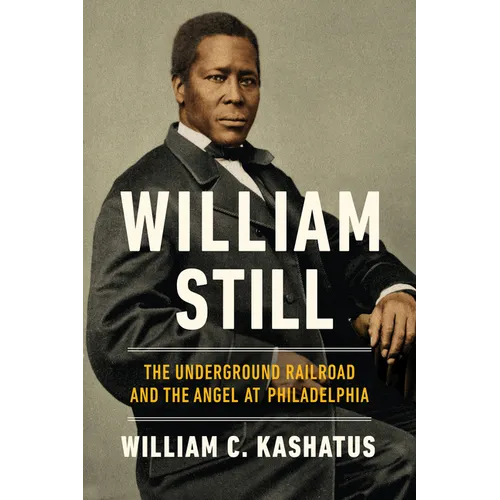 William Still: The Underground Railroad and the Angel at Philadelphia - Paperback