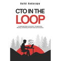 CTO In The Loop: A Leadership Fable for the AI Era - On Mentorship, Meaning, and Building with Both Code and Conscience - Paperback