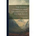 The Novels, Complete And Unabridged, Of Victor Hugo - Hardcover
