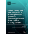 Kinetic Theory and Swarming Tools to Modeling Complex Systems-Symmetry problems in the Science of Living Systems - Hardcover