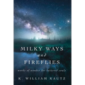 Milky Ways and Fireflies: words of wonder for tattered souls - Hardcover
