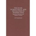 The State, Bureaucracy, and Revolution in Modern Iran: Agrarian Reforms and Regime Politics - Hardcover