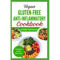 Vegan Gluten-Free Anti-Inflammatory Cookbook: Delicious Plant Based Low Oxalate Diet Recipes and Meal Plan to Soothe Inflammation, Improve Gut Health - Paperback
