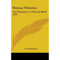 Human Vibration: The Mechanics of Life and Mind 1926 - Hardcover