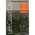 Left Coast City: Progressive Politics in San Francisco, 1975-1991 - Paperback