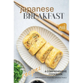 Japanese Breakfast Recipes: A Comprehensive Cookbook for Authentic Morning Japanese Meals - Paperback