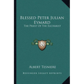 Blessed Peter Julian Eymard: The Priest Of The Eucharist - Paperback
