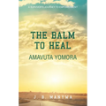 The Balm to heal Amavuta Yomora: A Survivor's Journey to Empowerment - Paperback