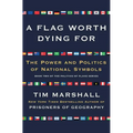 A Flag Worth Dying for: The Power and Politics of National Symbols - Paperback