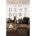 Prelude to the Dust Bowl: Drought in the Nineteenth-Century Southern Plains - Hardcover