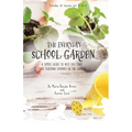 The Everyday School Garden: A simple guide to help you start your teaching journey in the garden - Paperback