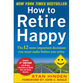 How to Retire Happy, Fourth Edition: The 12 Most Important Decisions You Must Make Before You Retire - Paperback