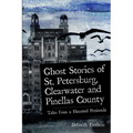 Ghost Stories of St. Petersburg, Clearwater and Pinellas County: Tales from a Haunted Peninsula - Paperback