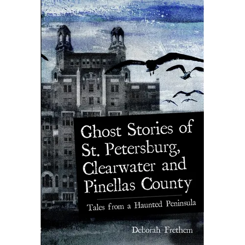 Ghost Stories of St. Petersburg, Clearwater and Pinellas County: Tales from a Haunted Peninsula - Paperback