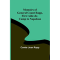 Memoirs of General Count Rapp, first aide-de-camp to Napoleon - Paperback