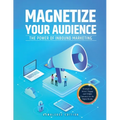 Magnetize Your Audience: The Power of Inbound Marketing - Paperback