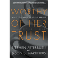 Worthy of Her Trust: What You Need to Do to Rebuild Sexual Integrity and Win Her Back - Paperback