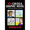 You Can Do a Graphic Novel: Comic Books, Webcomics, and Strips - Paperback