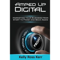 Amped Up Digital: Marketing Your Business from Start to Finish and Back Again - Paperback
