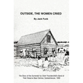 Outside, the Women Cried: The Story of the Surrender by Chief Thunderchild's Band of Their Reserve Near Delmas, Saskatchewan, 1908 - Paperback