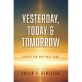 Yesterday, Today & Tomorrow: Finding Our Way Back Home - Paperback