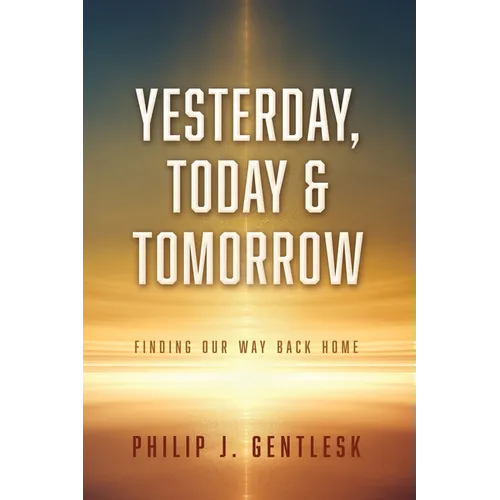 Yesterday, Today & Tomorrow: Finding Our Way Back Home - Paperback