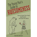 The Young Man's Guide to Awesomeness: How to Guard Your Heart, Get the Girl and Save the World - Paperback