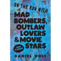On the Run with Mad Bombers, Outlaw Lovers & Movie Stars: True Stories - Paperback
