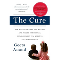 The Cure: How a Father Raised $100 Million--And Bucked the Medical Establishment--In a Quest to Save His Children - Paperback