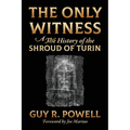 The Only Witness: A History of the Shroud Of Turin - Paperback
